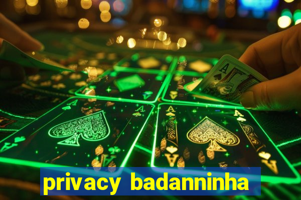 privacy badanninha